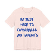 Just Here To Embarrass My Parents Funny T-Shirt - T-Shirt | The Party Framework