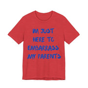 Just Here To Embarrass My Parents Funny T-Shirt - T-Shirt | The Party Framework