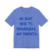 Just Here To Embarrass My Parents Funny T-Shirt - T-Shirt | The Party Framework