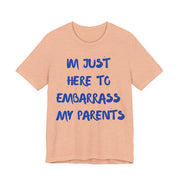 Just Here To Embarrass My Parents Funny T-Shirt - T-Shirt | The Party Framework