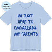 Just Here To Embarrass My Parents Funny T-Shirt - T-Shirt | The Party Framework