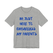 Just Here To Embarrass My Parents Funny T-Shirt - T-Shirt | The Party Framework