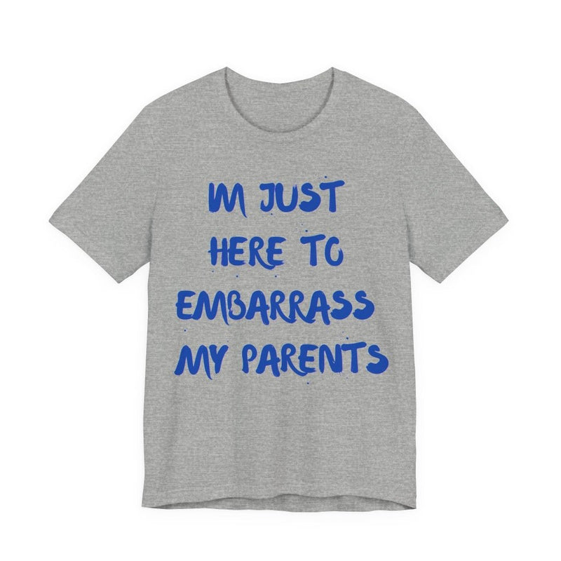 Just Here To Embarrass My Parents Funny T-Shirt - T-Shirt | The Party Framework