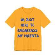 Just Here To Embarrass My Parents Funny T-Shirt - T-Shirt | The Party Framework