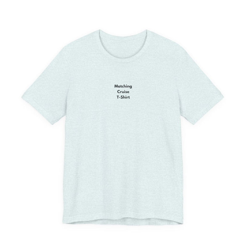 Matching Cruise T-Shirt | Funny Minimalist Cruise Tee - T-Shirt | The Party Framework