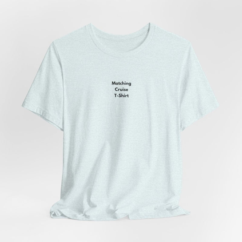 Matching Cruise T-Shirt | Funny Minimalist Cruise Tee - T-Shirt | The Party Framework