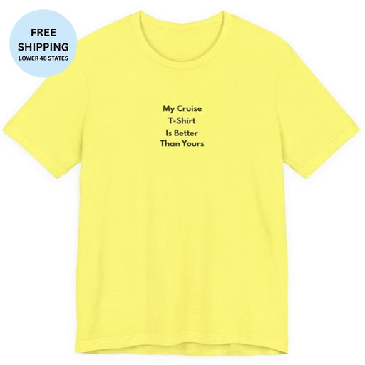 My Cruise T-Shirt Is Better Than Yours | Funny Group Cruise Tee - T-Shirt | The Party Framework