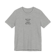 My Cruise T-Shirt Is Better Than Yours | Funny Group Cruise Tee - T-Shirt | The Party Framework