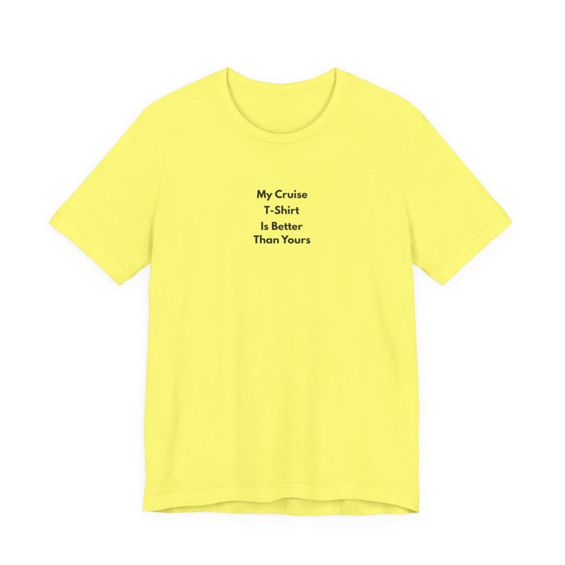 My Cruise T-Shirt Is Better Than Yours | Funny Group Cruise Tee - T-Shirt | The Party Framework