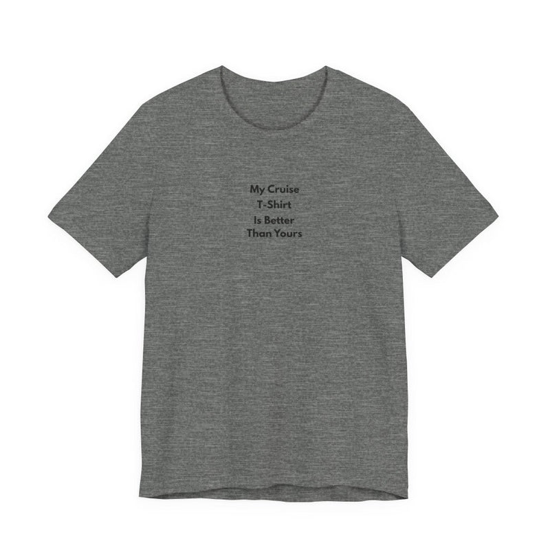 My Cruise T-Shirt Is Better Than Yours | Funny Group Cruise Tee - T-Shirt | The Party Framework