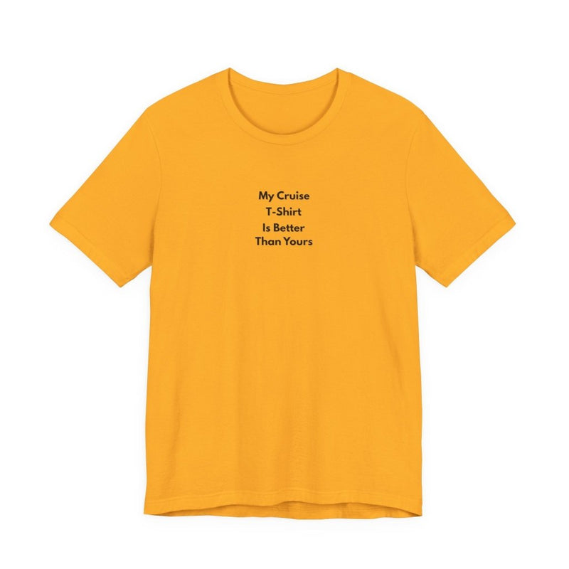 My Cruise T-Shirt Is Better Than Yours | Funny Group Cruise Tee - T-Shirt | The Party Framework