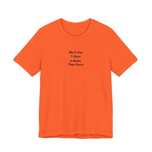 My Cruise T-Shirt Is Better Than Yours | Funny Group Cruise Tee - T-Shirt | The Party Framework