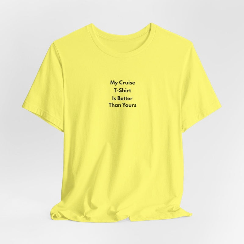 My Cruise T-Shirt Is Better Than Yours | Funny Group Cruise Tee - T-Shirt | The Party Framework