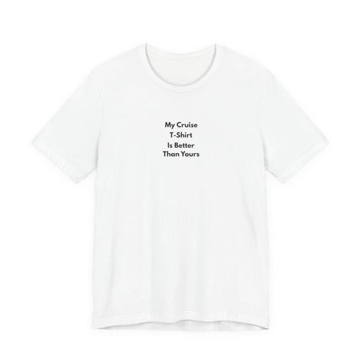 My Cruise T-Shirt Is Better Than Yours | Funny Group Cruise Tee - T-Shirt | The Party Framework