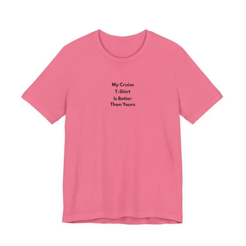 My Cruise T-Shirt Is Better Than Yours | Funny Group Cruise Tee - T-Shirt | The Party Framework