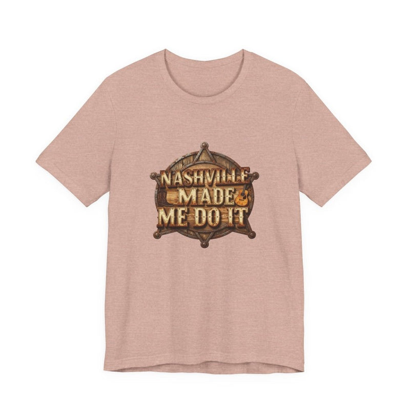 Nashville Made Me Do It Sheriff Badge T-Shirt | Funny Country Music Tee - T-Shirt | The Party Framework