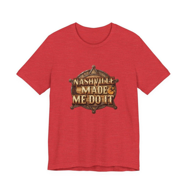 Nashville Made Me Do It Sheriff Badge T-Shirt | Funny Country Music Tee - T-Shirt | The Party Framework
