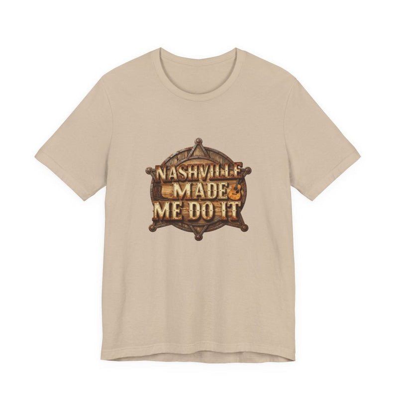 Nashville Made Me Do It Sheriff Badge T-Shirt | Funny Country Music Tee - T-Shirt | The Party Framework