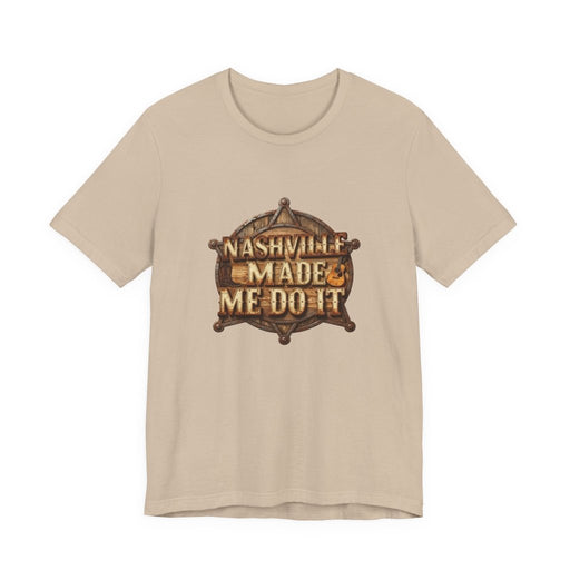 Nashville Made Me Do It Sheriff Badge T-Shirt | Funny Country Music Tee - T-Shirt | The Party Framework