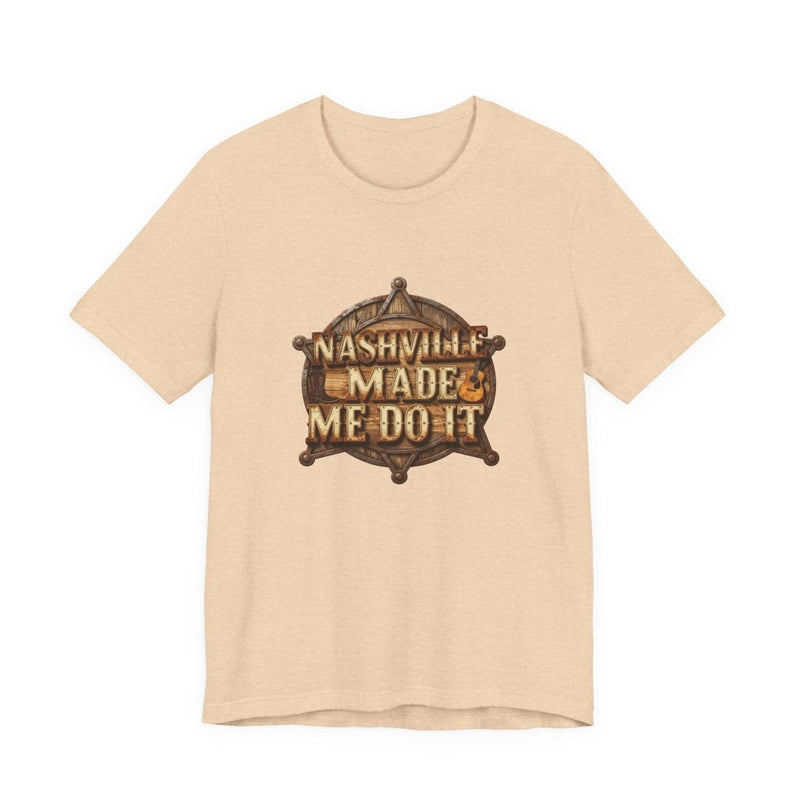 Nashville Made Me Do It Sheriff Badge T-Shirt | Funny Country Music Tee - T-Shirt | The Party Framework
