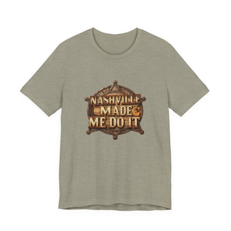 Nashville Made Me Do It Sheriff Badge T-Shirt | Funny Country Music Tee - T-Shirt | The Party Framework