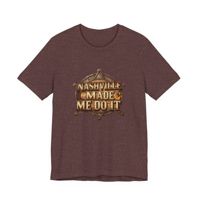 Nashville Made Me Do It Sheriff Badge T-Shirt | Funny Country Music Tee - T-Shirt | The Party Framework