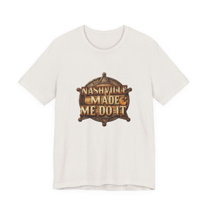 Nashville Made Me Do It Sheriff Badge T-Shirt | Funny Country Music Tee - T-Shirt | The Party Framework