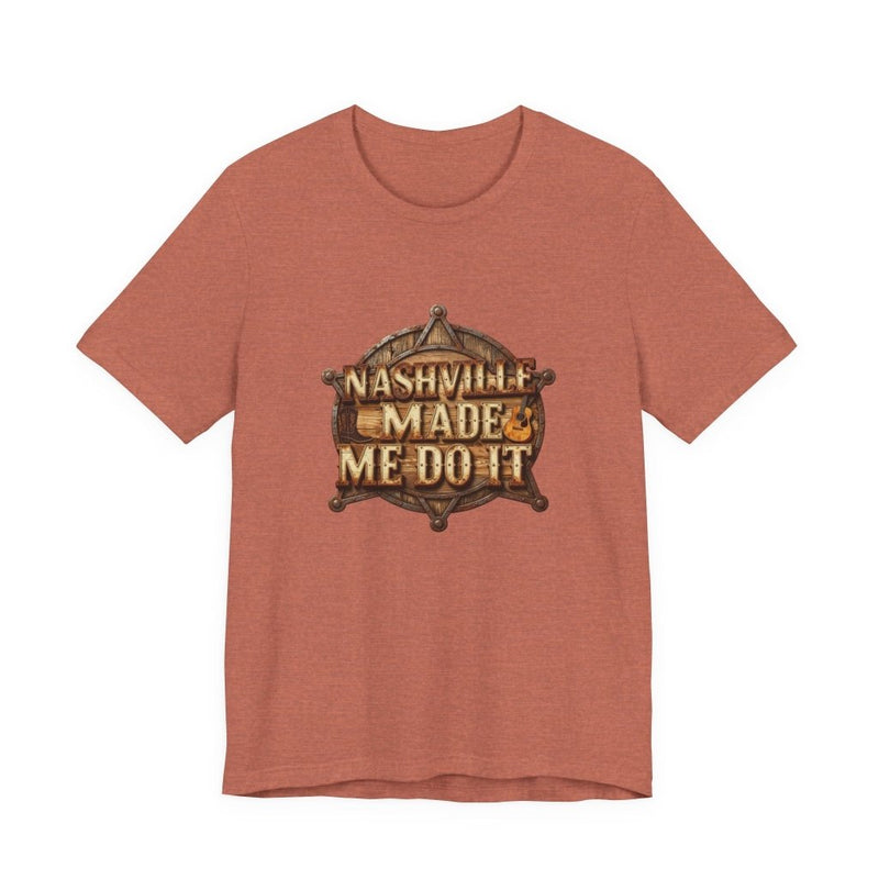 Nashville Made Me Do It Sheriff Badge T-Shirt | Funny Country Music Tee - T-Shirt | The Party Framework