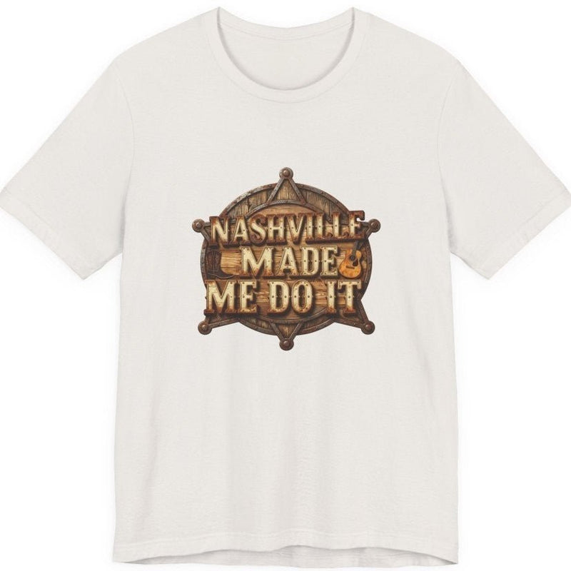 Nashville Made Me Do It Sheriff Badge T-Shirt | Funny Country Music Tee - T-Shirt | The Party Framework