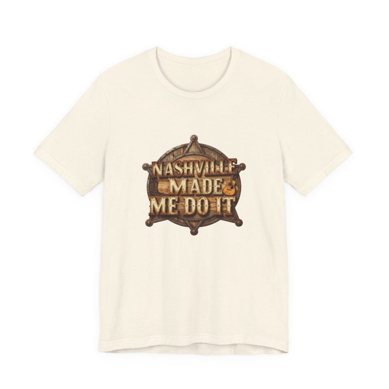 Nashville Made Me Do It Sheriff Badge T-Shirt | Funny Country Music Tee - T-Shirt | The Party Framework
