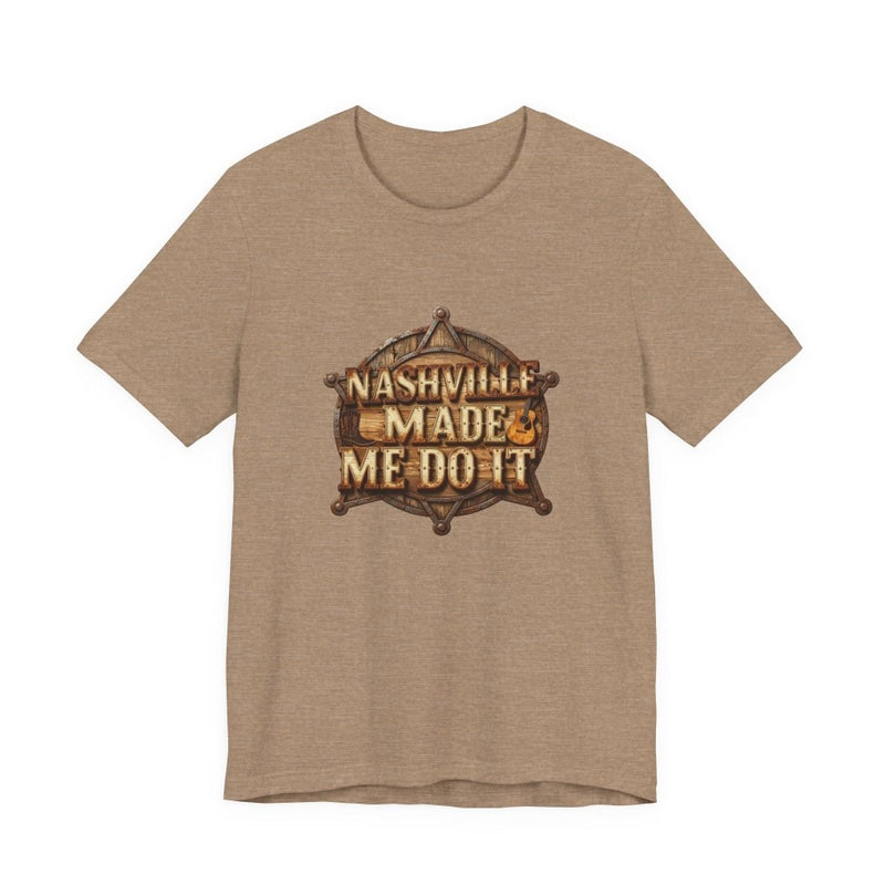 Nashville Made Me Do It Sheriff Badge T-Shirt | Funny Country Music Tee - T-Shirt | The Party Framework