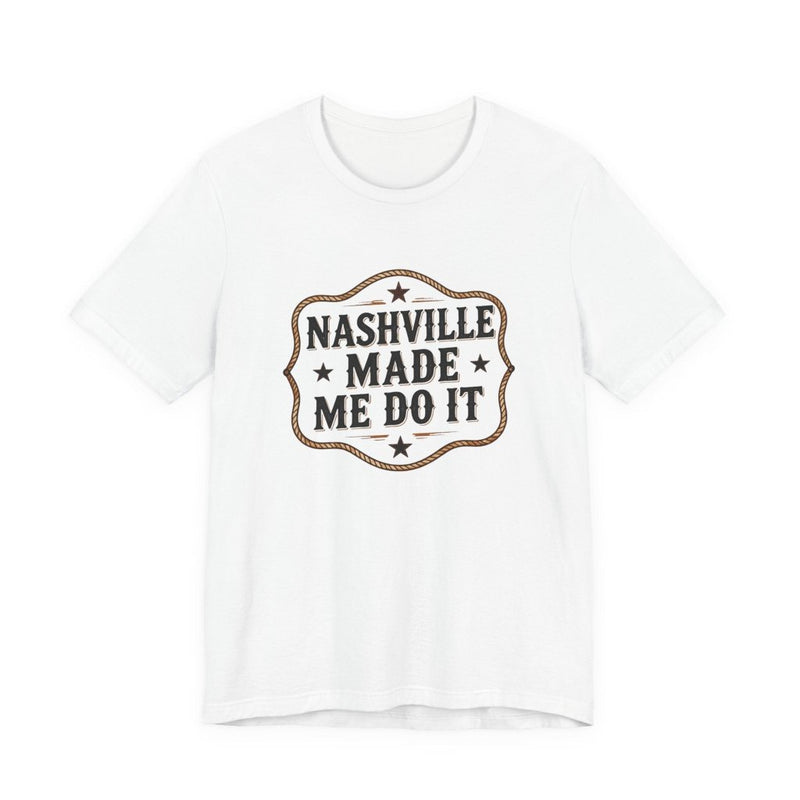 Nashville Made Me Do It T-Shirt | Funny Country Music Party Tee - T-Shirt | The Party Framework