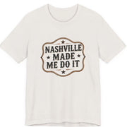 Nashville Made Me Do It T-Shirt | Funny Country Music Party Tee - T-Shirt | The Party Framework