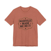 Nashville Made Me Do It T-Shirt | Funny Country Music Party Tee - T-Shirt | The Party Framework