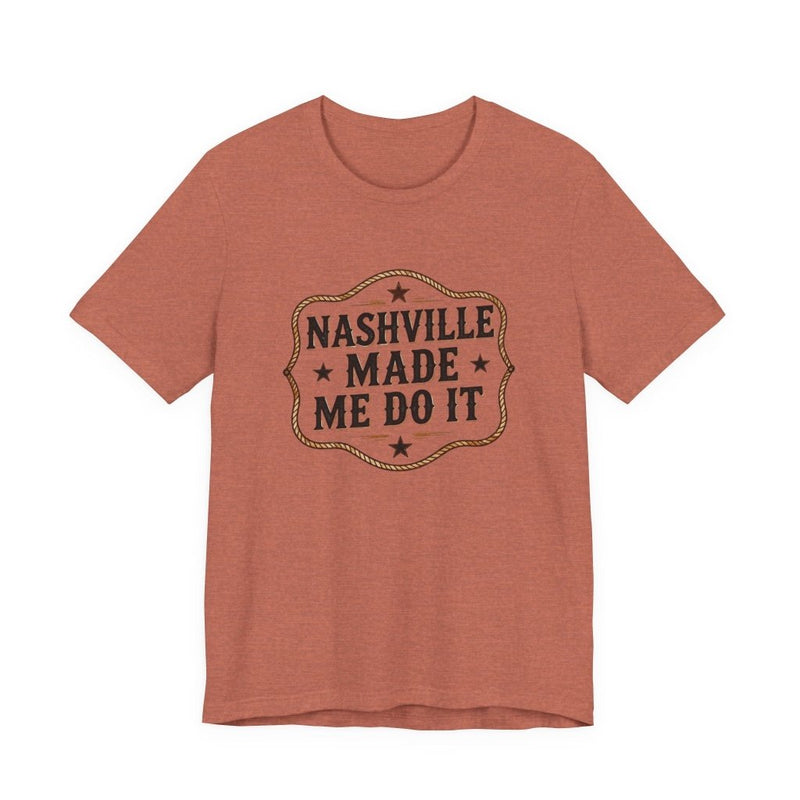 Nashville Made Me Do It T-Shirt | Funny Country Music Party Tee - T-Shirt | The Party Framework