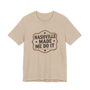 Nashville Made Me Do It T-Shirt | Funny Country Music Party Tee - T-Shirt | The Party Framework