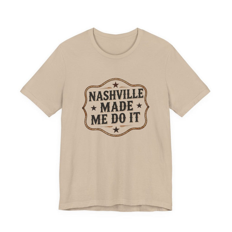Nashville Made Me Do It T-Shirt | Funny Country Music Party Tee - T-Shirt | The Party Framework