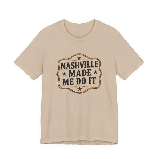Nashville Made Me Do It T-Shirt | Funny Country Music Party Tee - T-Shirt | The Party Framework