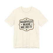 Nashville Made Me Do It T-Shirt | Funny Country Music Party Tee - T-Shirt | The Party Framework