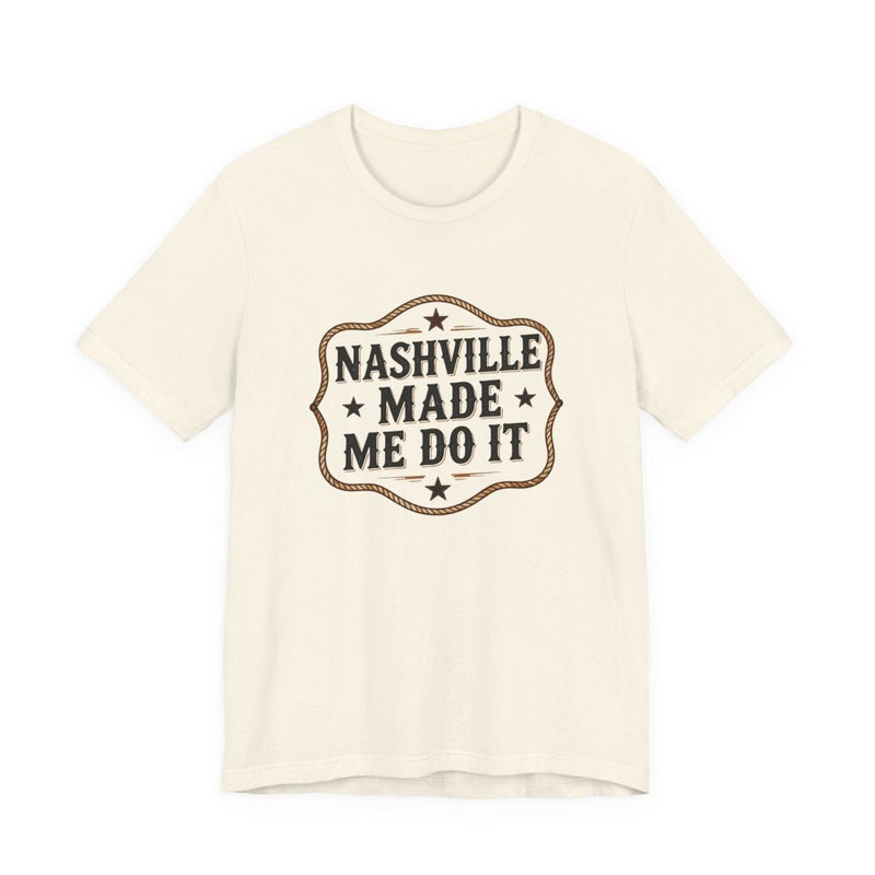 Nashville Made Me Do It T-Shirt | Funny Country Music Party Tee - T-Shirt | The Party Framework