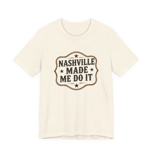 Nashville Made Me Do It T-Shirt | Funny Country Music Party Tee - T-Shirt | The Party Framework