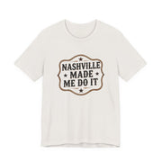 Nashville Made Me Do It T-Shirt | Funny Country Music Party Tee - T-Shirt | The Party Framework
