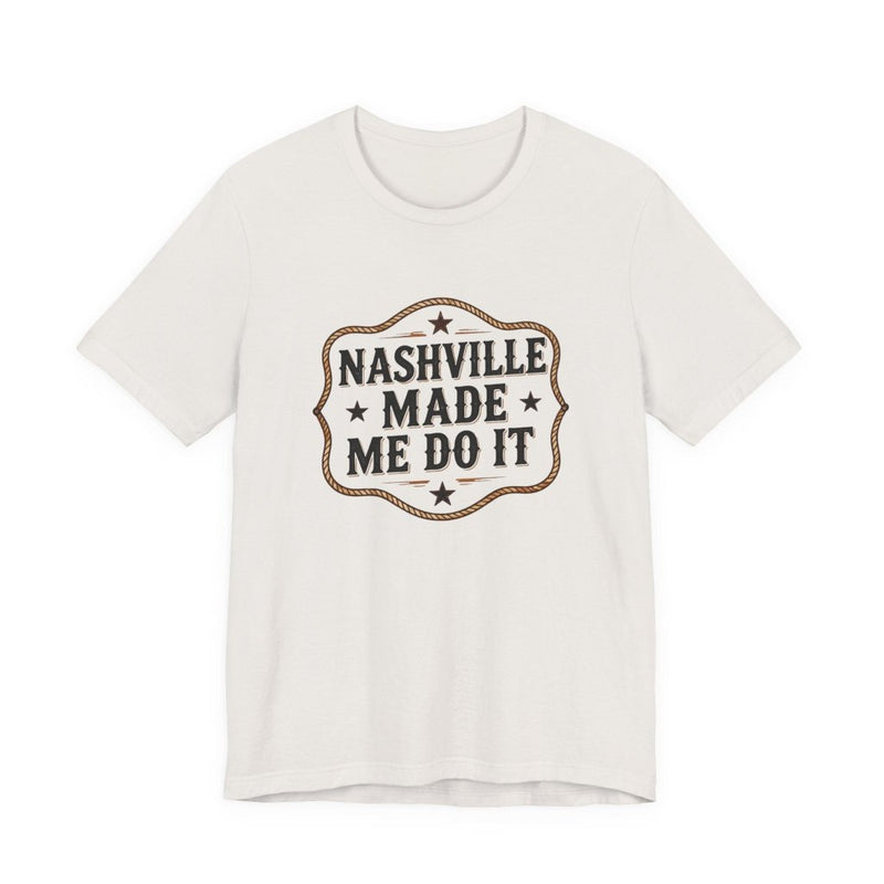 Nashville Made Me Do It T-Shirt | Funny Country Music Party Tee - T-Shirt | The Party Framework