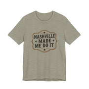 Nashville Made Me Do It T-Shirt | Funny Country Music Party Tee - T-Shirt | The Party Framework