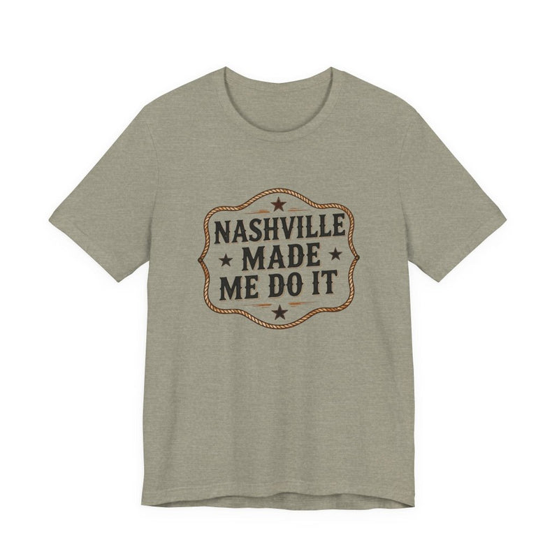 Nashville Made Me Do It T-Shirt | Funny Country Music Party Tee - T-Shirt | The Party Framework