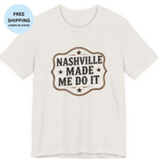 Nashville Made Me Do It T-Shirt | Funny Country Party Tee - T-Shirt | The Party Framework