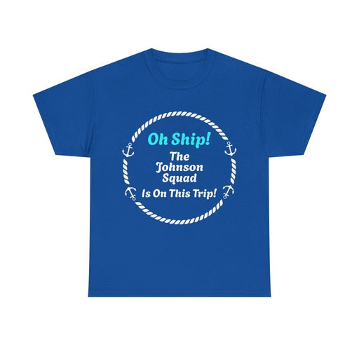Oh Ship! Personalized Cruise Squad T-Shirt | Customize Family Name - T-Shirt | The Party Framework