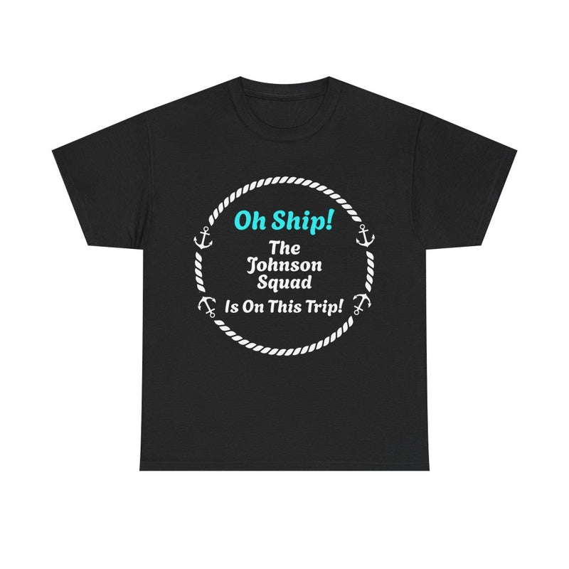 Oh Ship! Personalized Cruise Squad T-Shirt | Customize Family Name - T-Shirt | The Party Framework