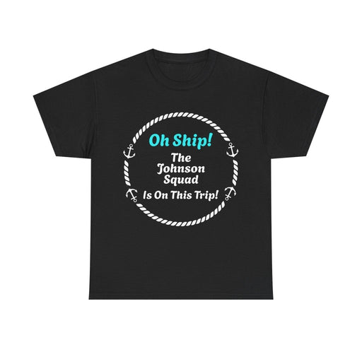 Oh Ship! Personalized Cruise Squad T-Shirt | Customize Family Name - T-Shirt | The Party Framework