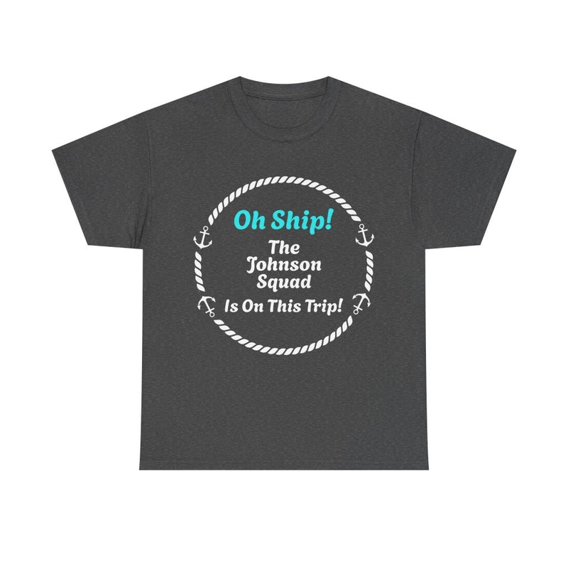Oh Ship! Personalized Cruise Squad T-Shirt | Customize Family Name - T-Shirt | The Party Framework